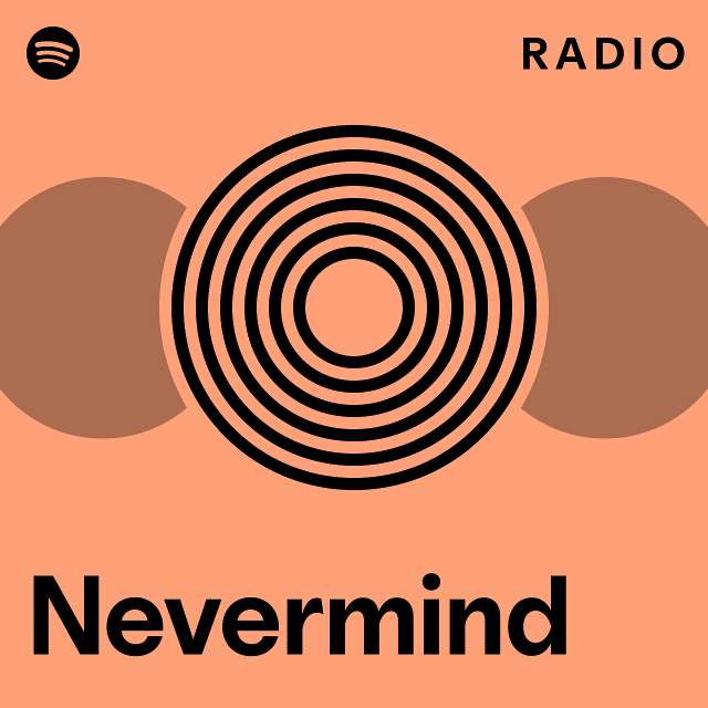 Nevermind Radio - Playlist By Spotify | Spotify