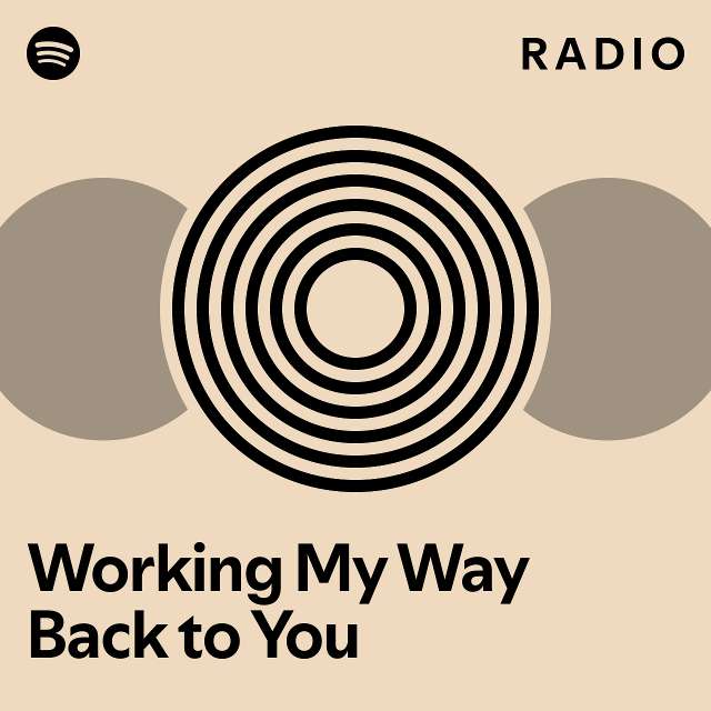 Working My Way Back to You Radio - playlist by Spotify | Spotify