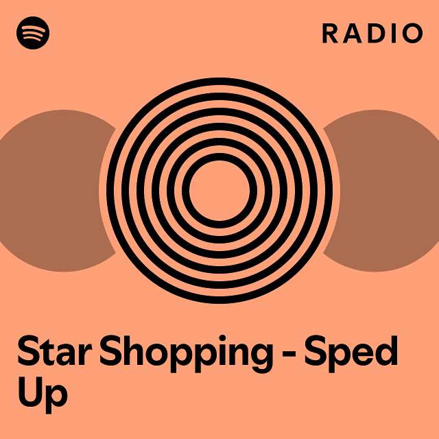 Star Shopping Sped Up Radio playlist by Spotify Spotify