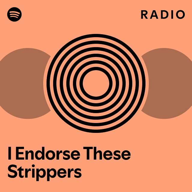 I Endorse These Strippers Radio playlist by Spotify Spotify