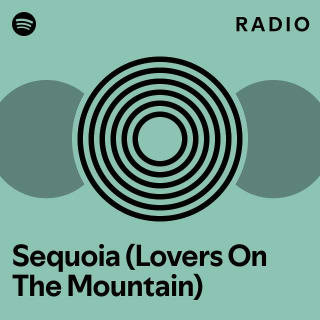 Sequoia lovers on the mountain radio playlist by spotify spotify
