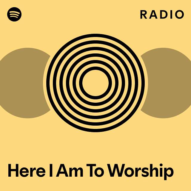 Here I Am To Worship Radio - playlist by Spotify | Spotify
