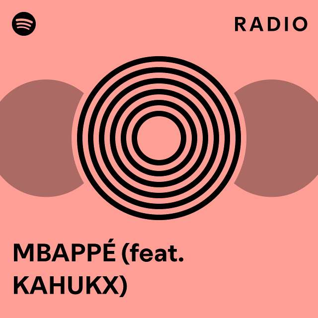 MBAPPÉ (feat. KAHUKX) Radio - playlist by Spotify | Spotify