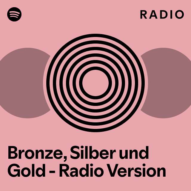 Bronze, Silber und Gold Radio Version Radio playlist by Spotify