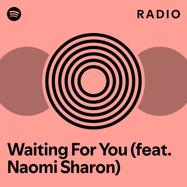 Waiting For You (feat. Naomi Sharon) Radio - playlist by Spotify | Spotify