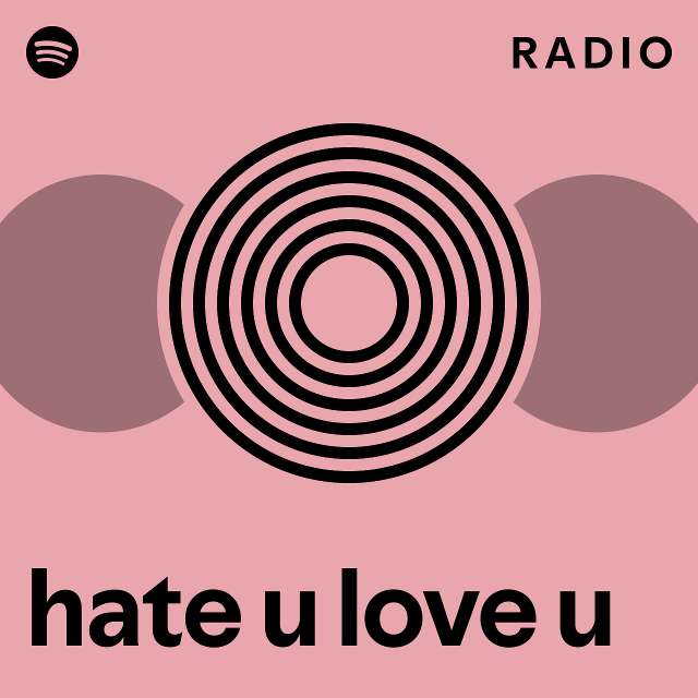 hate u love u Radio - playlist by Spotify | Spotify