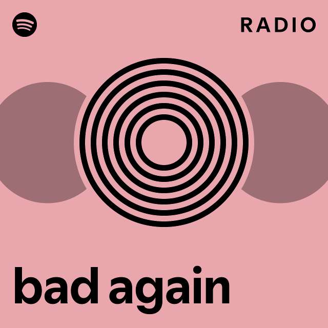 bad again Radio playlist by Spotify Spotify