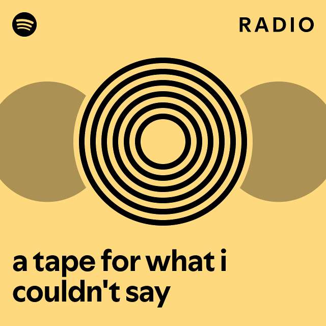 a tape for what i couldn't say Radio - playlist by Spotify | Spotify