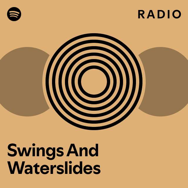 Swings And Waterslides Radio playlist by Spotify Spotify