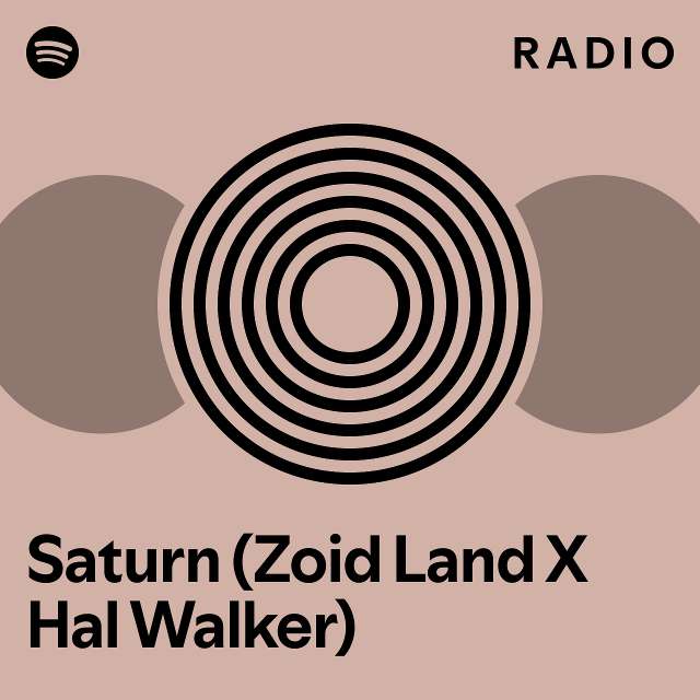 Saturn (Zoid Land X Hal Walker) Radio playlist by Spotify Spotify