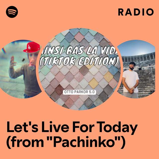 Let's Live For Today (from "Pachinko") Radio