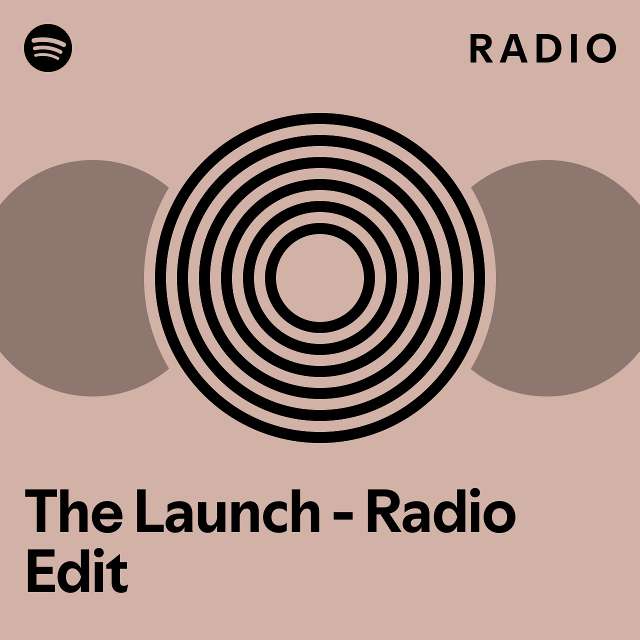 The Launch - Radio Edit Radio - playlist by Spotify | Spotify
