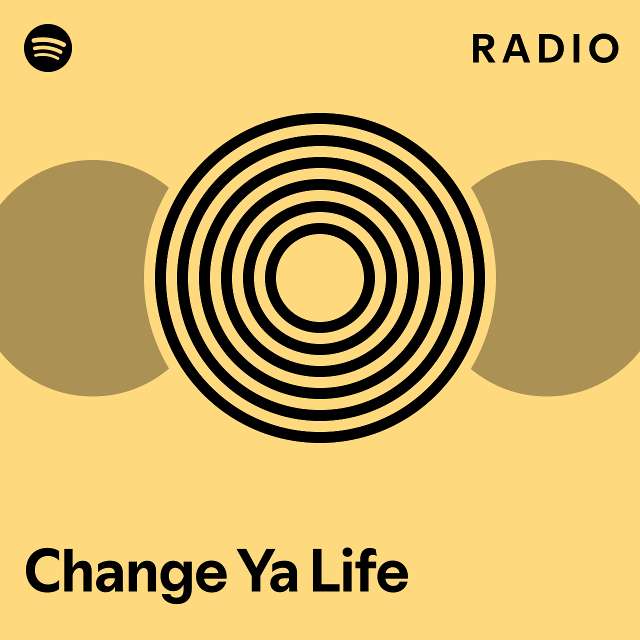 Change Ya Life Radio - playlist by Spotify | Spotify