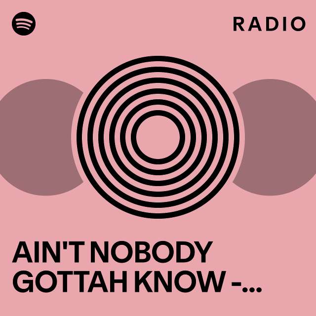 Aint Nobody Gottah Know Radio Edit Radio Playlist By Spotify Spotify