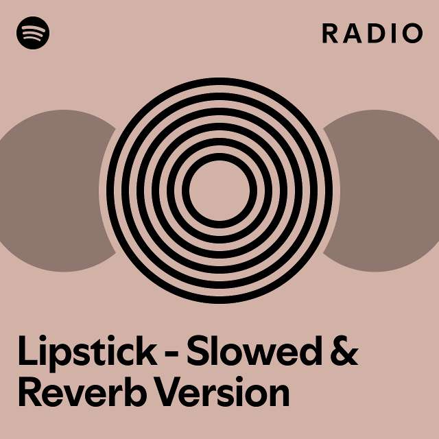Lipstick Slowed & Reverb Version Radio playlist by Spotify Spotify