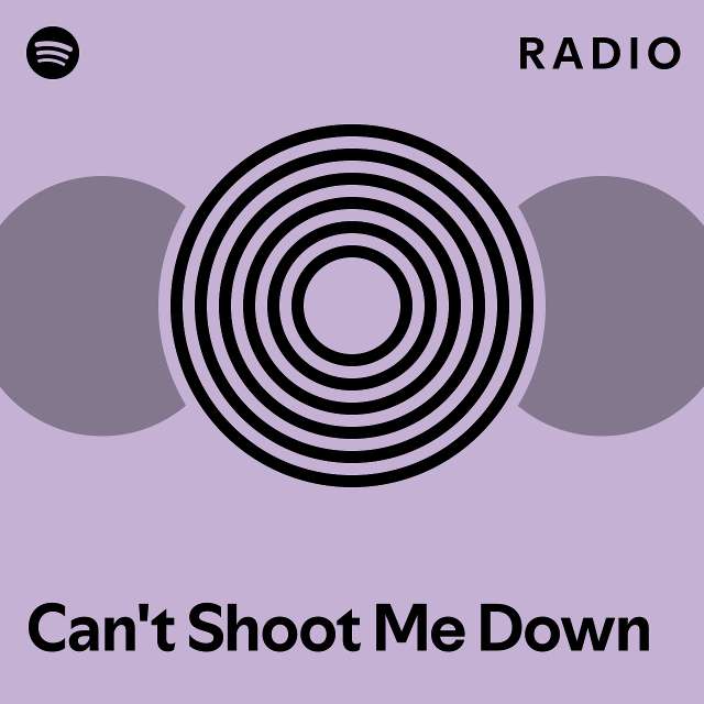 Can't Shoot Me Down Radio - playlist by Spotify | Spotify