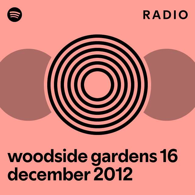 woodside gardens 16 december 2012 Radio - playlist by Spotify | Spotify