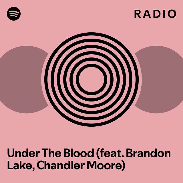 Under The Blood (feat. Brandon Lake) Radio playlist by Spotify Spotify