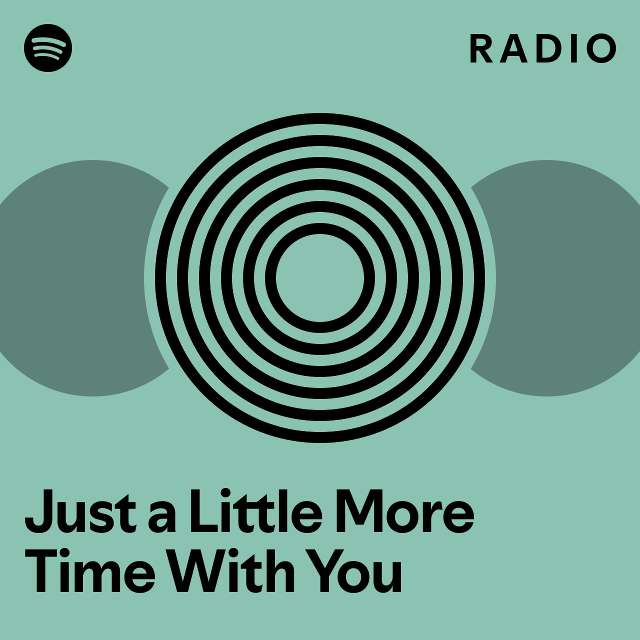 Just a Little More Time With You Radio playlist by Spotify Spotify