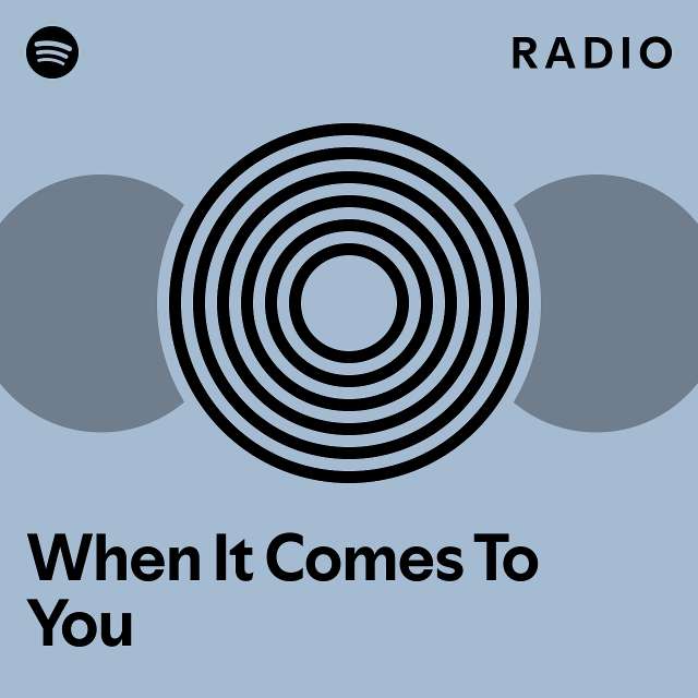 When It Comes To You Radio - playlist by Spotify | Spotify