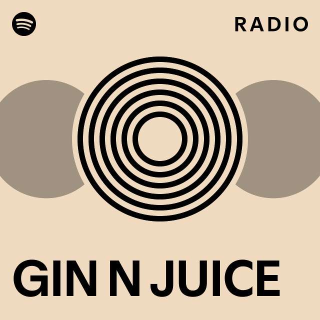 GIN N JUICE Radio playlist by Spotify Spotify