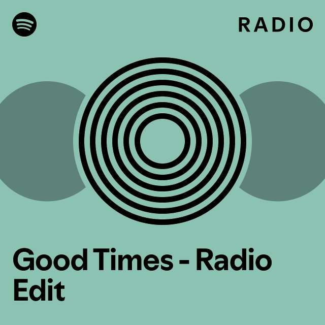 Good Times Radio Edit Radio playlist by Spotify Spotify