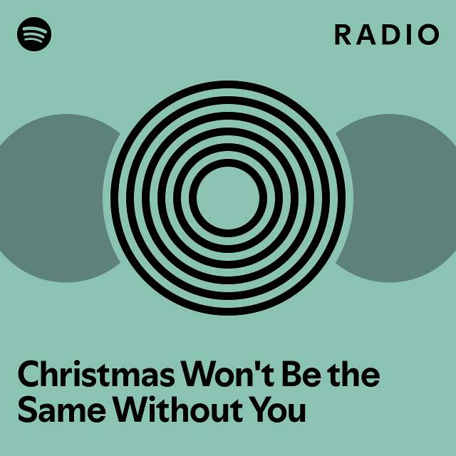 Christmas Won't Be the Same Without You Radio playlist by Spotify