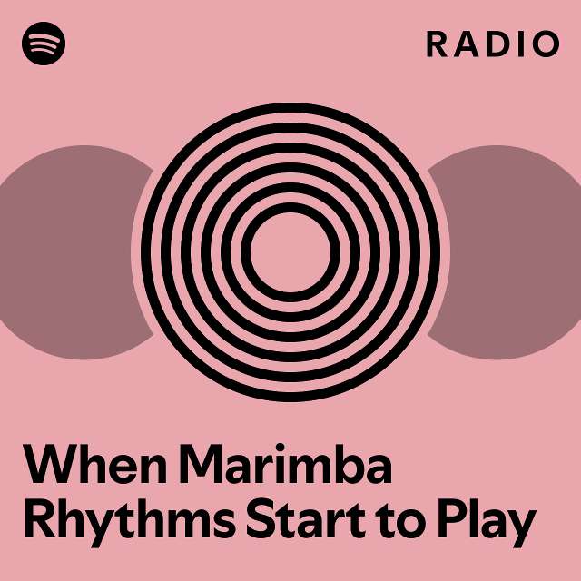 When Marimba Rhythms Start to Play Radio playlist by Spotify Spotify