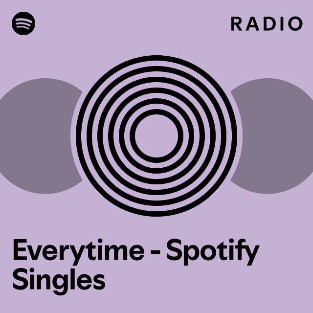 Everytime - Spotify Singles Radio - Playlist By Spotify | Spotify