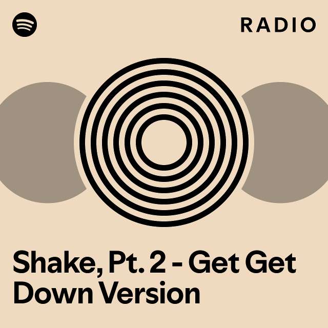 Shake, Pt. 2 - Get Get Down Version Radio - playlist by Spotify | Spotify