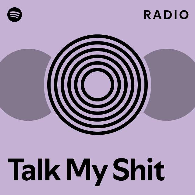 Talk My Shit Radio - playlist by Spotify | Spotify