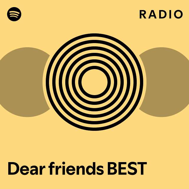 Dear friends BEST Radio - playlist by Spotify | Spotify