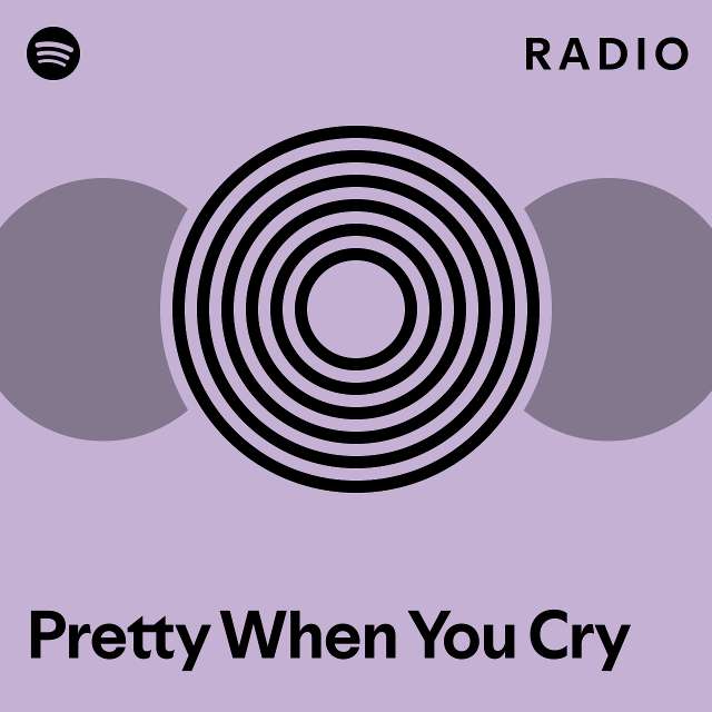 Pretty When You Cry Radio - playlist by Spotify | Spotify