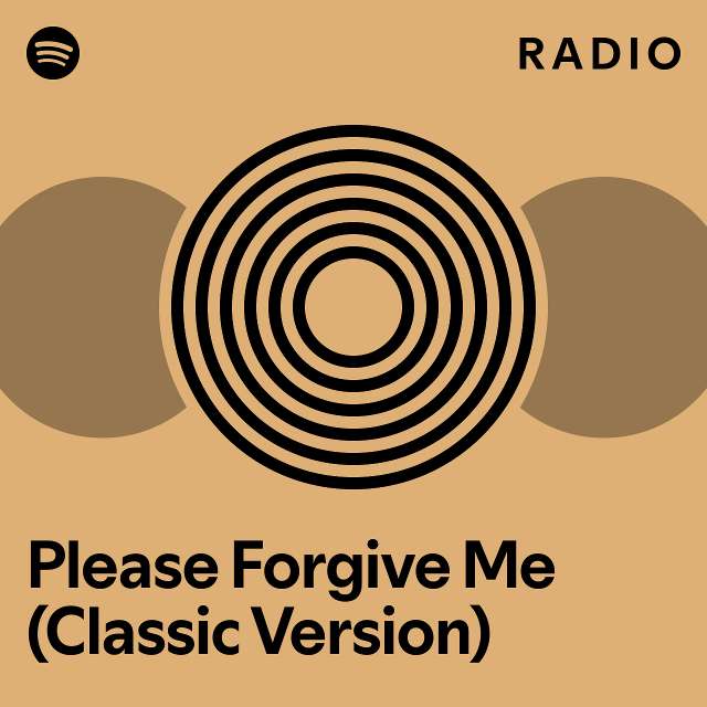 Please Forgive Me (Classic Version) Radio - playlist by Spotify | Spotify