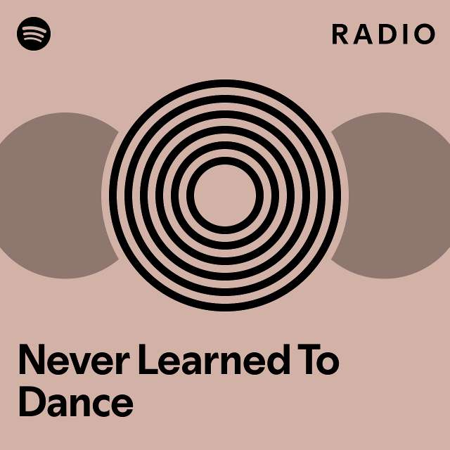 Never learned to dance radio playlist by spotify spotify