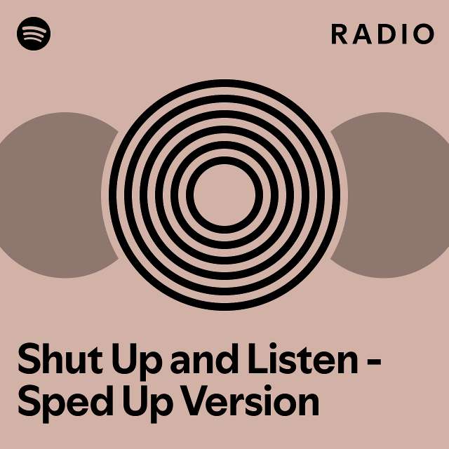 Shut Up and Listen - Sped Up Version Radio - playlist by Spotify | Spotify