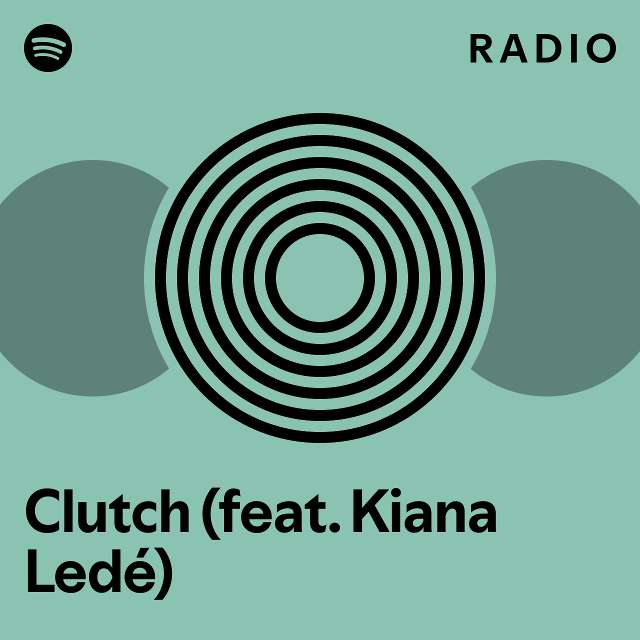 Clutch (feat. Kiana Ledé) Radio playlist by Spotify Spotify