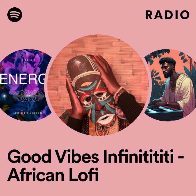 Good Vibes Infinitititi - African Lofi Radio