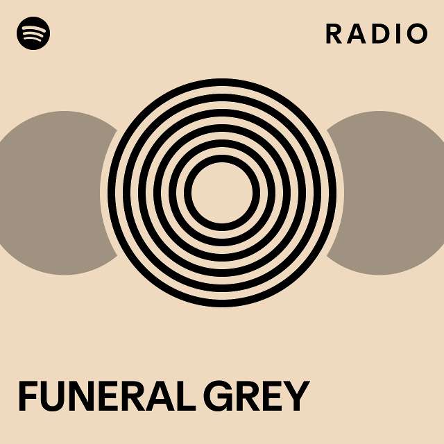 FUNERAL GREY Radio playlist by Spotify Spotify