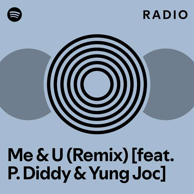 Me & U (Remix) [feat. P. Diddy & Yung Joc] Radio - playlist by Spotify ...