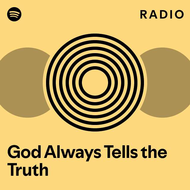 God always tells the truth radio playlist by spotify spotify