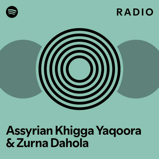Assyrian Khigga Yaqoora & Zurna Dahola Radio playlist by Spotify