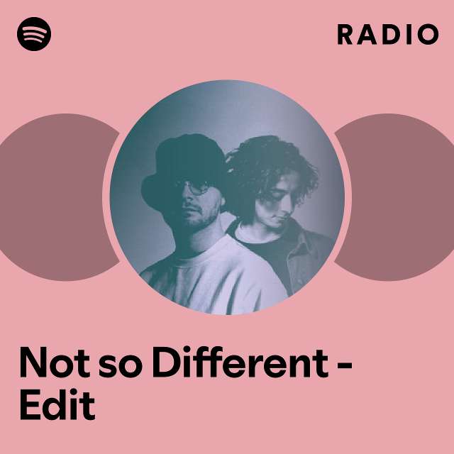 Not So Different Edit Radio Playlist By Spotify Spotify 