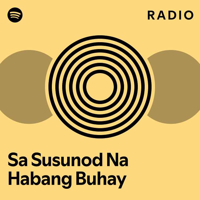 Sa Susunod Na Habang Buhay Radio Playlist By Spotify Spotify 0324