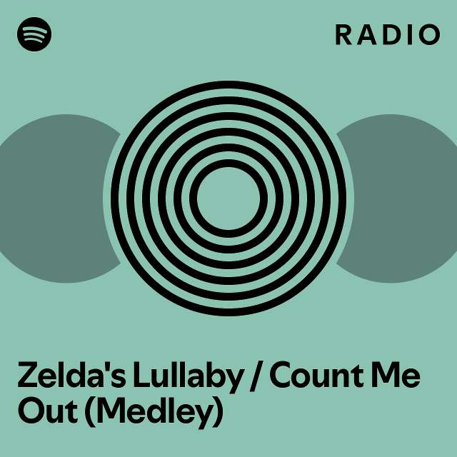 Zelda's Lullaby / Count Me Out (Medley) Radio playlist by Spotify