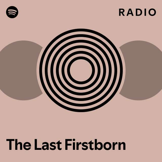 The Last Firstborn Radio - playlist by Spotify | Spotify