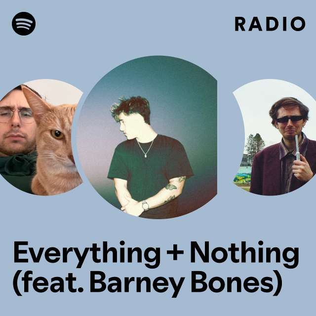 Everything + Nothing (feat. Barney Bones) Radio