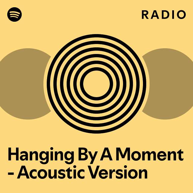 Hanging By A Moment Acoustic Version Radio playlist by Spotify