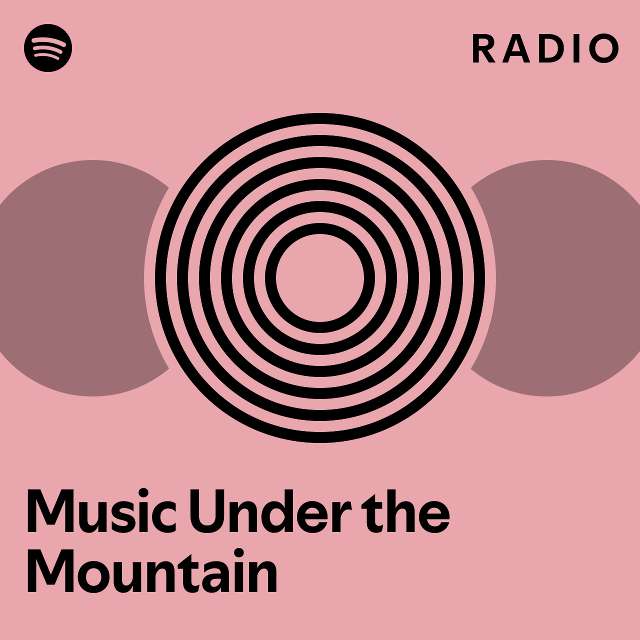 Music under the mountain radio playlist by spotify spotify