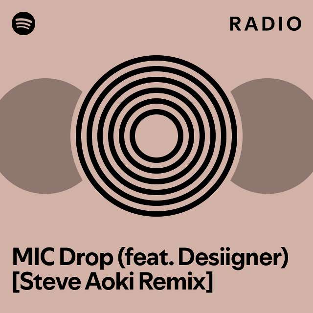 MIC Drop (feat. Desiigner) [Steve Aoki Remix] Radio playlist by